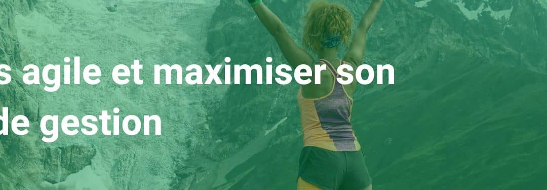 être agile et maximiser son impact de gestion